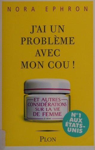 Nora Ephron: J'ai un problème avec mon cou! (French language, 2007, Plon)