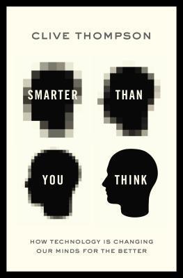 Clive Thompson: Smarter than you think (2013, The Penguin Press)