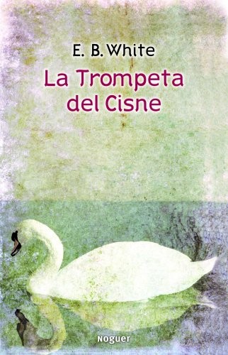 E. B. White: La trompeta del cisne (Paperback, 2012, Noguer Ediciones)