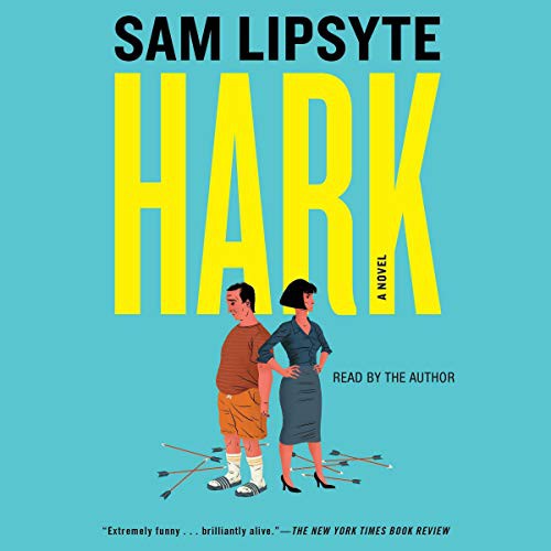 Sam Lipsyte: Hark (AudiobookFormat, 2019, Simon & Schuster Audio and Blackstone Audio, Simon & Schuster Audio)
