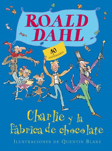 Roald Dahl, Quentin Blake: CHARLIE Y LA FABRICA DE CHOCOLATE 40 ANIV (Hardcover, 2007, Alfaguara)