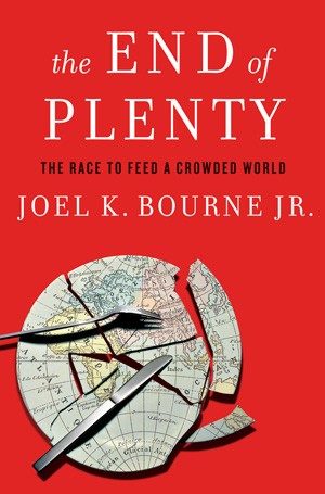Joel K. Bourne Jr: The End of Plenty (Hardcover, 2015, W. W. Norton & Co.)
