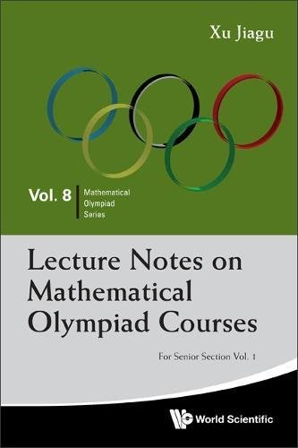 Jiagu Xu: Lecture Notes on Mathematical Olympiad Courses (Paperback, 2012, WSPC)