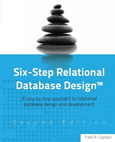 Fidel A Captain: Six-Step Relational Database Design™ (Paperback, 2013, CreateSpace Independent Publishing Platform, Createspace Independent Publishing Platform)