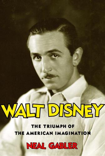 Neal Gabler: Walt Disney (EBook, 2006, Knopf Doubleday Publishing Group)