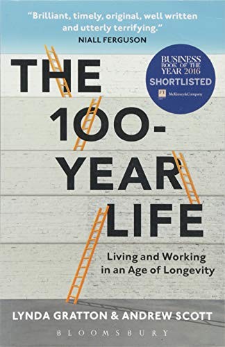 Lynda Gratton, Andrew Scott: The 100-Year Life (Paperback, 2017, Bloomsbury Business)