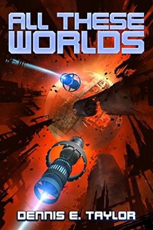 Dennis E. Taylor: All These Worlds (2017, Ethan Ellenberg Literary Agency)