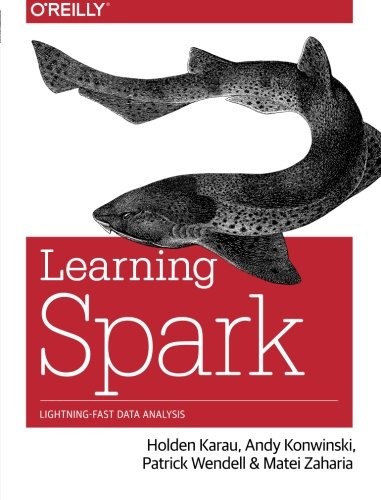 Holden Karau, Andy Konwinski, Patrick Wendell, Matei Zaharia: Learning Spark: Lightning-Fast Big Data Analysis (2015, O'Reilly Media)