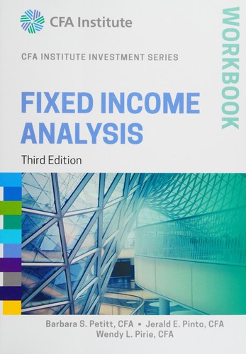 Frank J. Fabozzi, Barbara S. Petitt, Jerald E. Pinto, Wendy L. Pirie: Fixed Income Analysis (2015, Wiley & Sons, Incorporated, John)