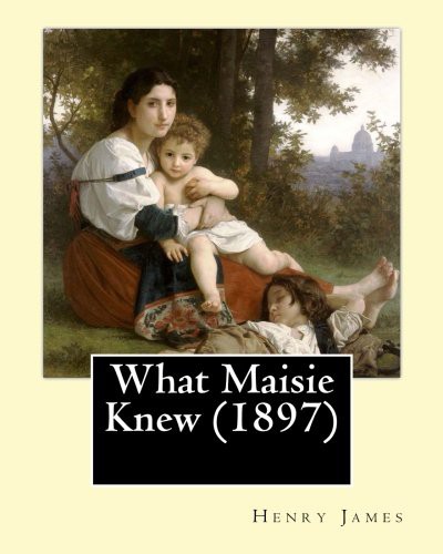 Henry James: What Maisie Knew , by (Paperback, CreateSpace Independent Publishing Platform, Createspace Independent Publishing Platform)