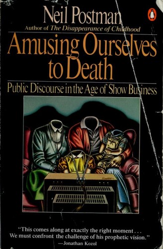Neil Postman: Amusing ourselves to death (1986, Penguin Books)