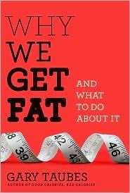 Gary Taubes: Why we get fat and what to do about it (2011, Alfred A. Knopf)
