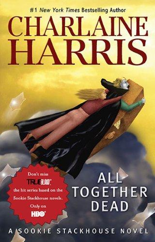 Charlaine Harris: All Together Dead (Original MM Art): A Sookie Stackhouse Novel (Sookie Stackhouse/True Blood) (Paperback, Ace Trade)