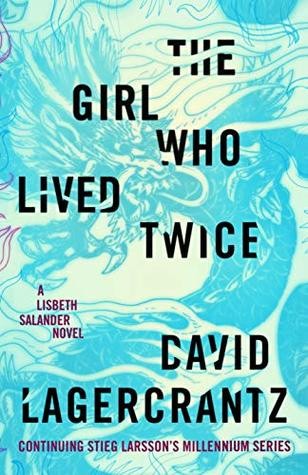 David Lagercrantz: The Girl Who Lived Twice (Hardcover, 2019, Alfred A. Knopf)