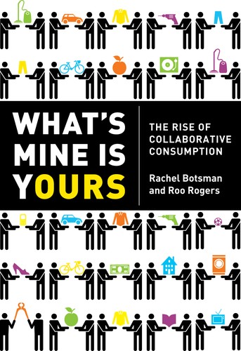 Rachel Botsman, Roo Rogers: What's Mine Is Yours (Hardcover, 2010, HarperBusiness)