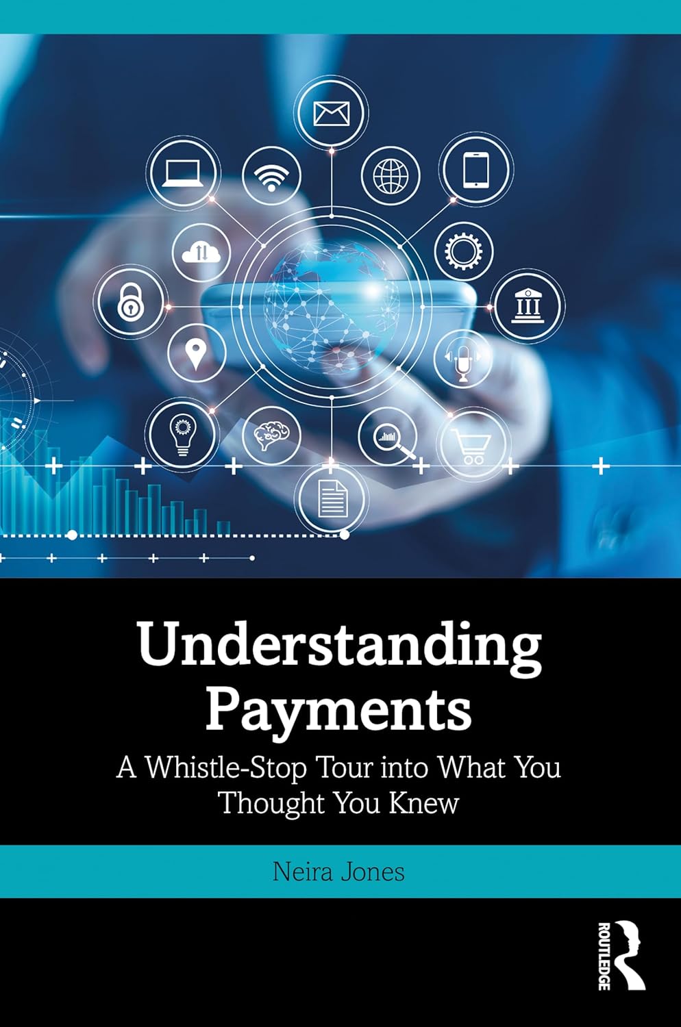 Neira Jones: Understanding Payments (2024, Routledge)