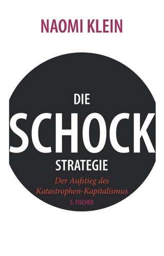 Naomi Klein: Die Schock-Strategie (Hardcover, German language, 2007, S. Fischer Verlag)