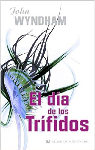 John Wyndham, Marcel Battin, Cover by Andy Bridge, Catalina Martínez Muñoz: El día de los trífidos (Paperback, Spanish language, 2008, Minotauro)