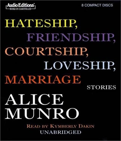 Alice Munro: Hateship, Friendship, Courtship, Loveship, Marriage: Stories (Audio Editions) (AudioGO)