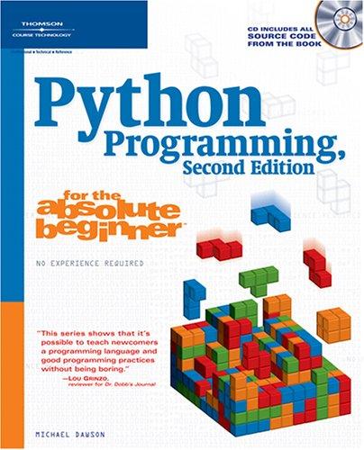 Michael Dawson: Python Programming for the Absolute Beginner, Second Edition (For the Absolute Beginner) (Paperback, 2005, Course Technology PTR)