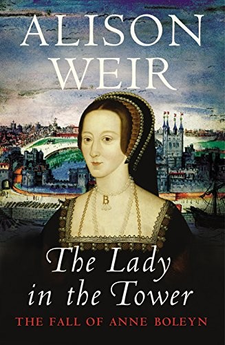Alison Weir: The Lady In The Tower (2009, Jonathan Cape)