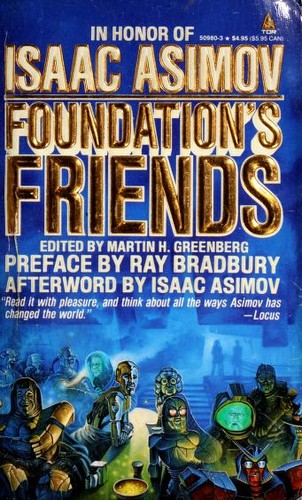 Barry N. Malzberg, Sheila Finch, Poul Anderson, George Zebrowski, Robert Sheckley, Edward D. Hoch, Hal Clement, Harry Harrison, Orson Scott Card, Frederik Pohl, Robert Silverberg, Martin H. Greenberg, Pamela Sargent, Edward Wellen, Harry Turtledove, Connie Willis, George Alec Effinger, Mike Resnick: Foundation's Friends (Paperback, 1990, Tom Doherty Assoc Llc)