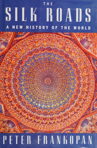 Peter Frankopan: The Silk Roads (2016)