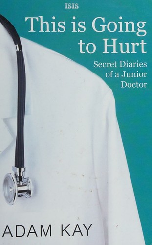 Adam Kay: This Is Going To Hurt (Hardcover, Isis Large Print)