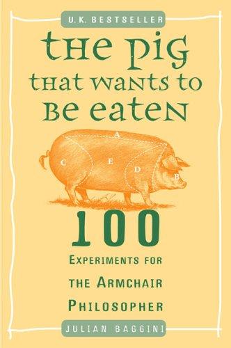 Julian Baggini: The pig that wants to be eaten (2005, Plume)