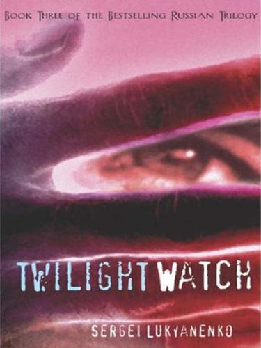 Sergeĭ Lukʹi͡anenko: Twilight Watch (EBook, 2009, Hyperion)