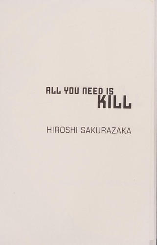 Hiroshi Sakurazaka: All You Need Is Kill (2004, Shueisha, Haikasoru)