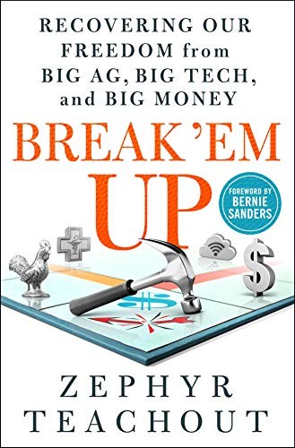 Bernie Sanders, Zephyr Teachout: Break 'Em Up (2020, All Points Books)