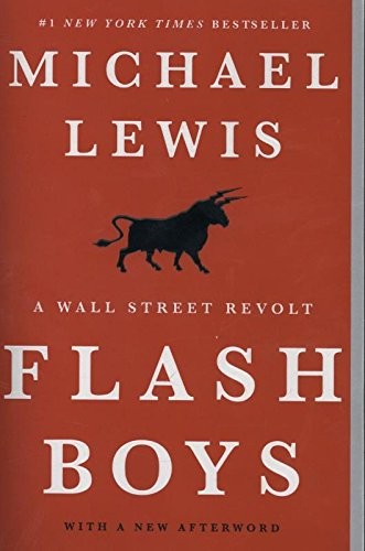 Michael Lewis: Flash Boys: A Wall Street Revolt (2015, W. W. Norton & Company)