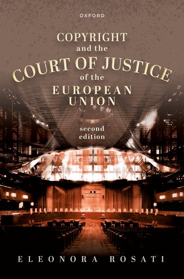 Eleonora Rosati: Copyright and the Court of Justice of the European Union (2023, Oxford University Press)
