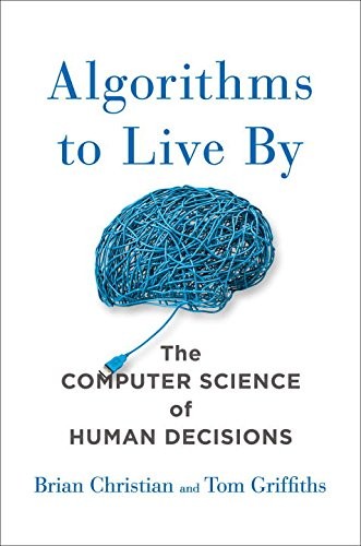 Brian Christian, Tom Griffiths: Algorithms to Live By (Hardcover, 2016, Allen Lane)