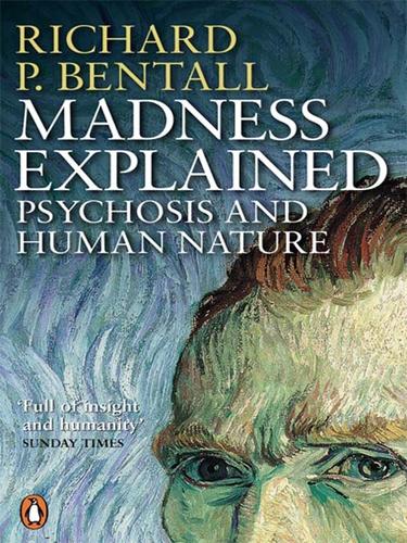 Richard P. Bentall: Madness Explained (EBook, 2010, Penguin Group UK)