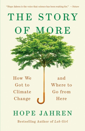 Hope Jahren: The story of more : how we got to climate change and where to go from here (2020, Vintage Books, a division of Penguin Random House LLC)