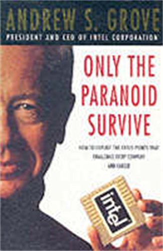 Andrew S. Grove: Only the Paranoid Survive. Lessons from the CEO of INTEL Corporation (1998)