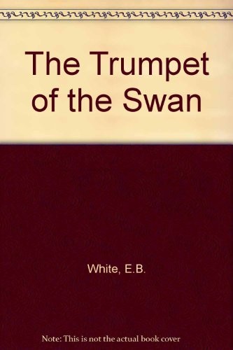 E. B. White: Trumpet of the Swan (Hardcover, 2007, HarperCollins Children's Books, Harper & Row)