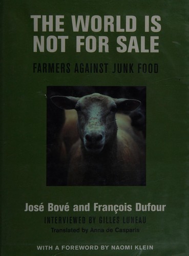 José Bové, Jose Bove, Francois Dufour, Anna de Casparis: The world is not for sale (Hardcover, 2001, Verso)