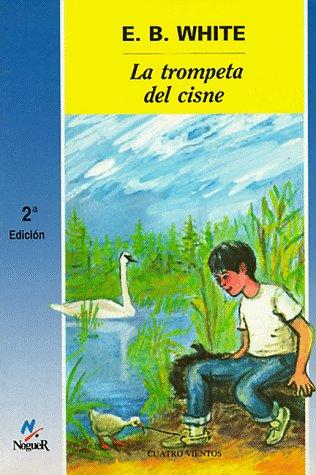 E. B. White: LA Trompeta Del Cisne/the Trumpet of the Swan (Cuatro Vientos) (Paperback, Spanish language, 1996, Lectorum Publications)