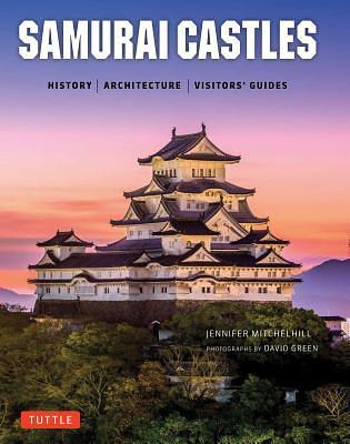 Jennifer Mitchelhill, David Green Sr.: Samurai Castles: History / Architecture / Visitors' Guides (EBook, 2018, Tuttle Publishing)