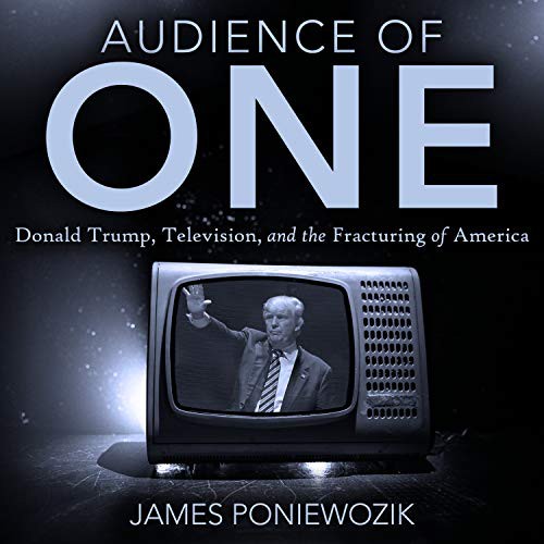 James Poniewozik, Matthew Josdal: Audience of One (AudiobookFormat, 2019, HighBridge Audio)