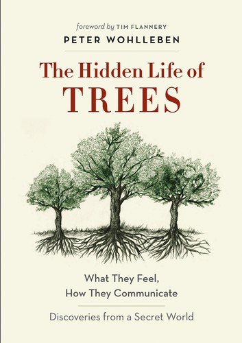 Peter Wohlleben, Tim Flannery, Jane Billinghurst: Hidden Life of Trees (2020, Greystone Books Ltd.)