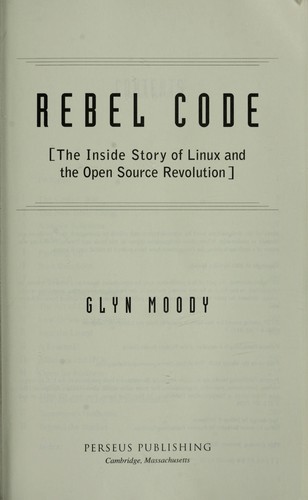 Glyn Moody: Rebel code : the inside story of Linux and the open source revolution