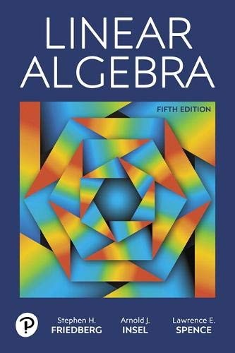 Stephen H. Friedberg, Arnold J. Insel, Lawrence E. Spence: Linear Algebra (Hardcover, 2018, Pearson)