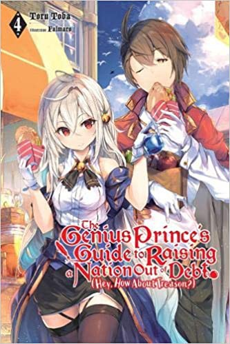 Toru Toba: The Genius Prince's Guide to Raising a Nation Out of Debt (Hey, How About Treason?), Vol. 4 (2020, Yen Press)