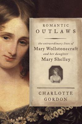 Charlotte Gordon: Romantic Outlaws (Hardcover, 2015, Random House)