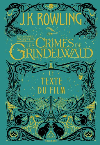 J. K. Rowling: Les animaux fantastiques, T2, Les Crimes de Grindelwald (Le texte du film) (French language, 2018, Gallimard)