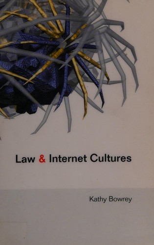 KATHY BOWREY: LAW AND INTERNET CULTURES. (Undetermined language, CAMBRIDGE UNIV PRESS)